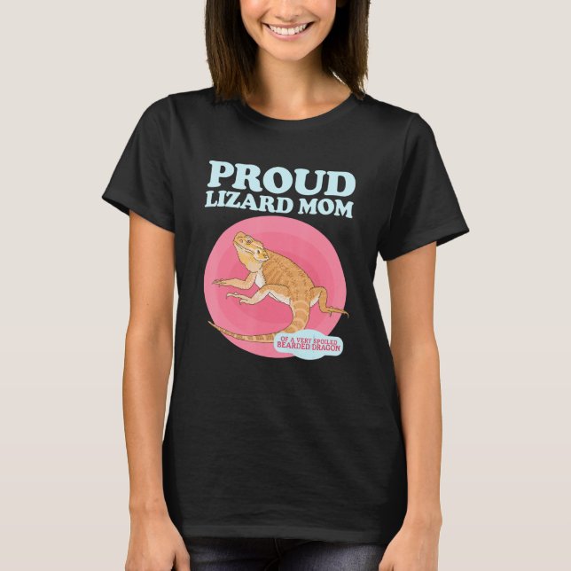 Bearded Dragons Lizard Mum Of A Spoiled Bearded Dr T-Shirt (Front)