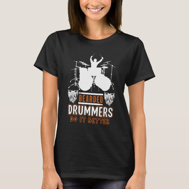 Bearded Drummers Do It Better    Music T-Shirt (Front)