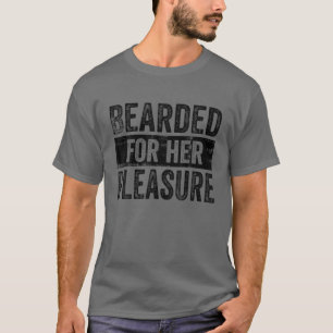 Bearded For Her Pleasure Funny Beard Sarcastic Vin T-Shirt