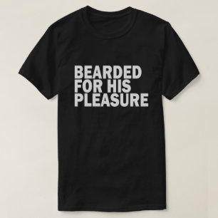 BEARDED FOR HIS PLEASURE T-Shirt
