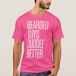 Bearded Guys Cuddle Better Funny Beard Saying Quot T-Shirt