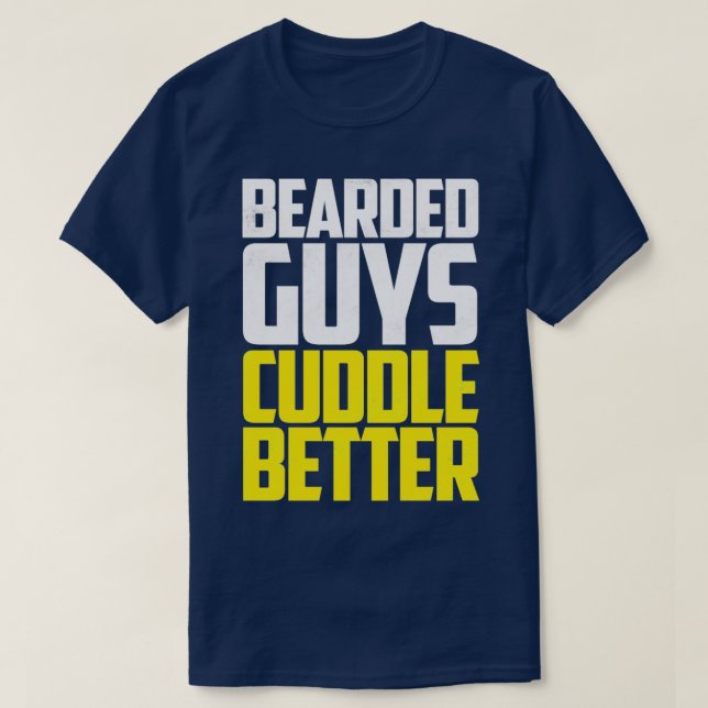 Bearded guys cuddle better T-Shirt (Design Front)