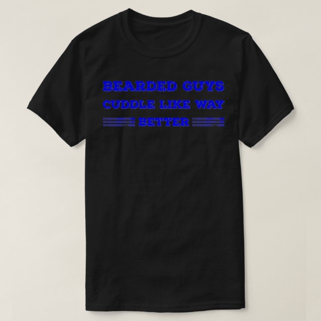 Bearded Guys Cuddle Like Way Better Blue T-Shirt (Design Front)
