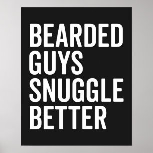 Bearded Guys Snuggle Better Funny Quote Poster