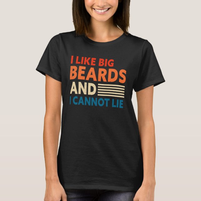 Bearded Men I Like Big Beards And I Cannot Lie Des T-Shirt (Front)