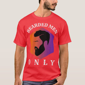Bearded Men Only 6 T-Shirt