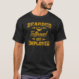 Bearded Tattooed And Employed T-Shirt