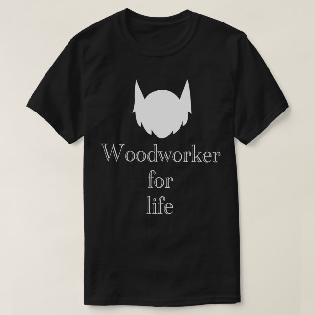 Bearded Woodworker for life T-Shirt (Design Front)