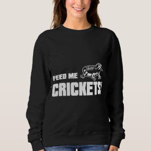 Beardie Feed Me Crickets Food For Bearded Dragon Sweatshirt
