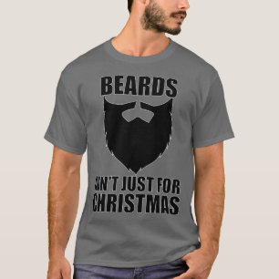 Beards Aint Just For Christmas 1 T-Shirt