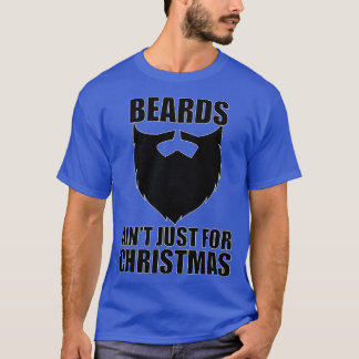 Beards Aint Just For Christmas 2 T-Shirt