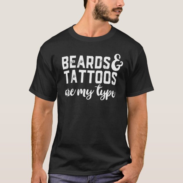 Beards And Tattoos Are My Type T-Shirt (Front)