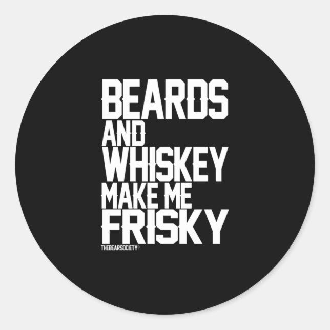 Beards And Whiskey Make Me Frisky Classic Round Sticker (Front)
