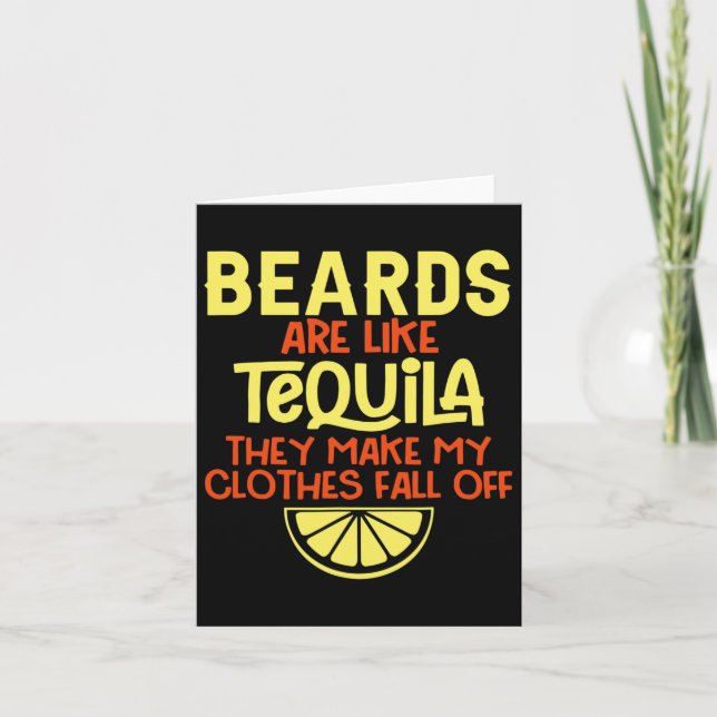 Beards Are Like Tequila They Make My Clothes Fall  Card (Front)