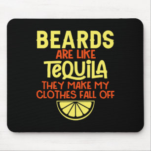 Beards Are Like Tequila They Make My Clothes Fall Mouse Mat