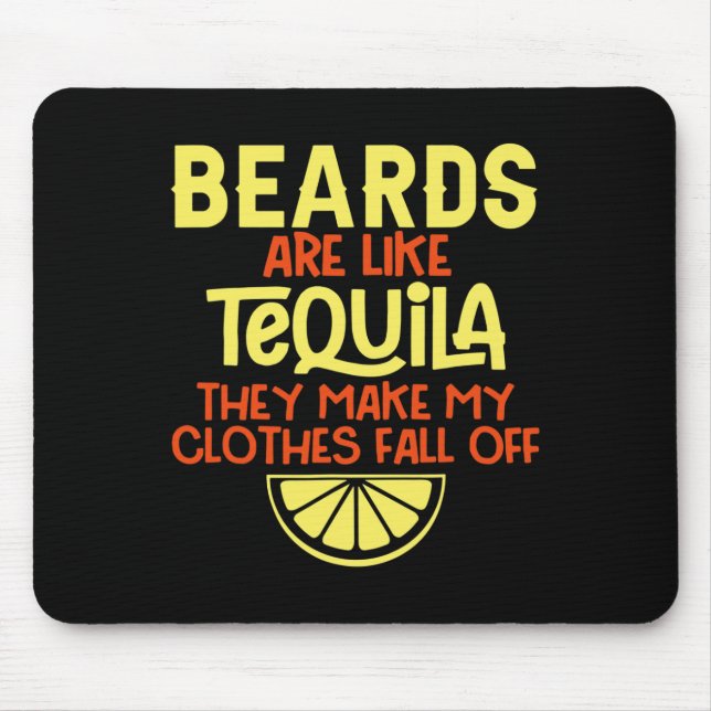 Beards Are Like Tequila They Make My Clothes Fall  Mouse Mat (Front)