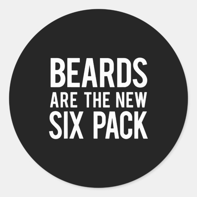 Beards Are The New Six Pack  Classic Round Sticker (Front)
