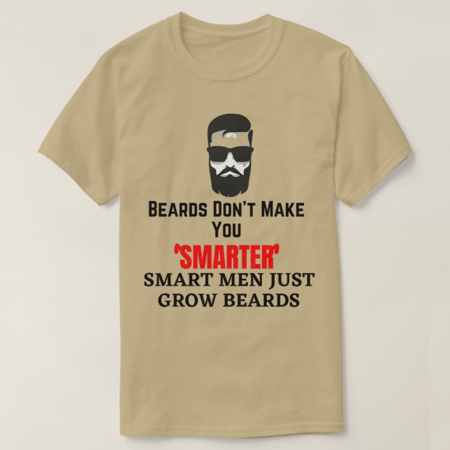 Beards dont make you smarter smart men just grow b T-Shirt (Design Front)