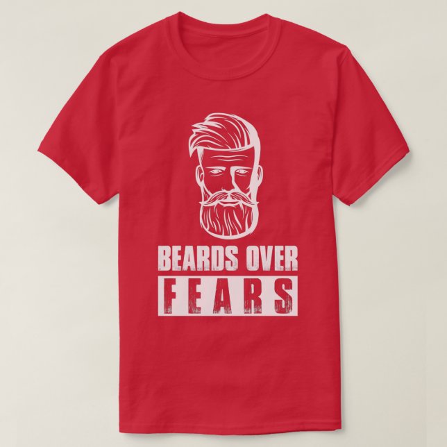 Beards Over Fears Full Beard Funny Beard Full Bear T-Shirt (Design Front)