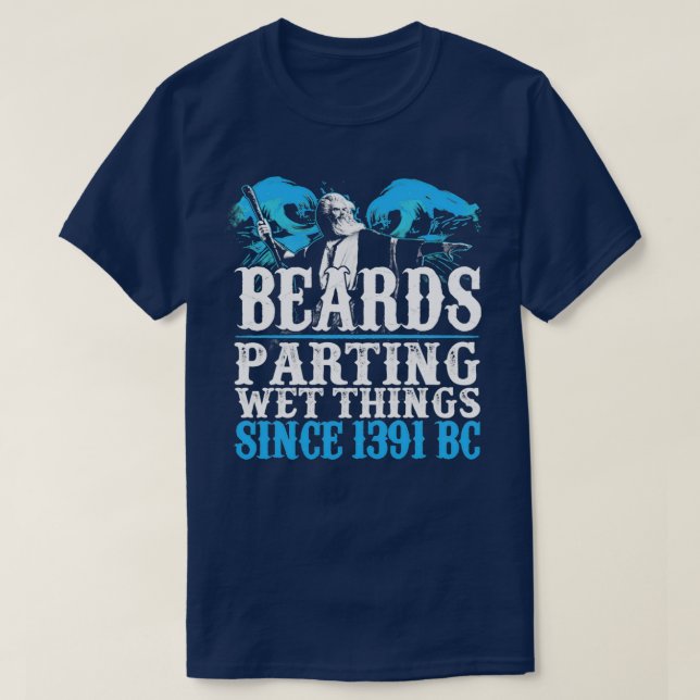 Beards parting wet things since 1391 BC T-Shirt (Design Front)