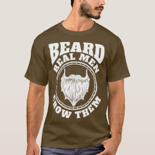 Beards Real Men Grow Them Full Bearded Beards Bear T-Shirt