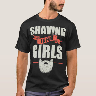 Beards Shaving Is For Girls Beard Gift 3 T-Shirt