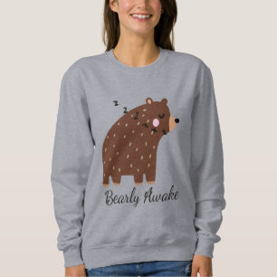 Bearly Awake fun Quote cute cartoon bear animal Sweatshirt