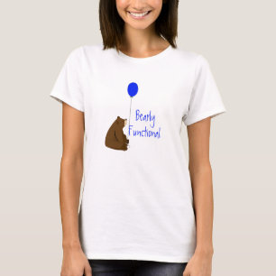 Bearly Functional, Fun Balloon Bear Quote T-Shirt