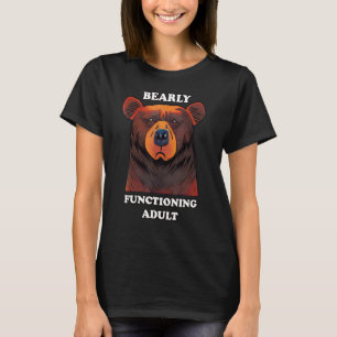 Bearly Functioning Adult  Bear Pun Barely Adulting T-Shirt