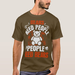 Bears Bears Ned People People Need Bears T-Shirt