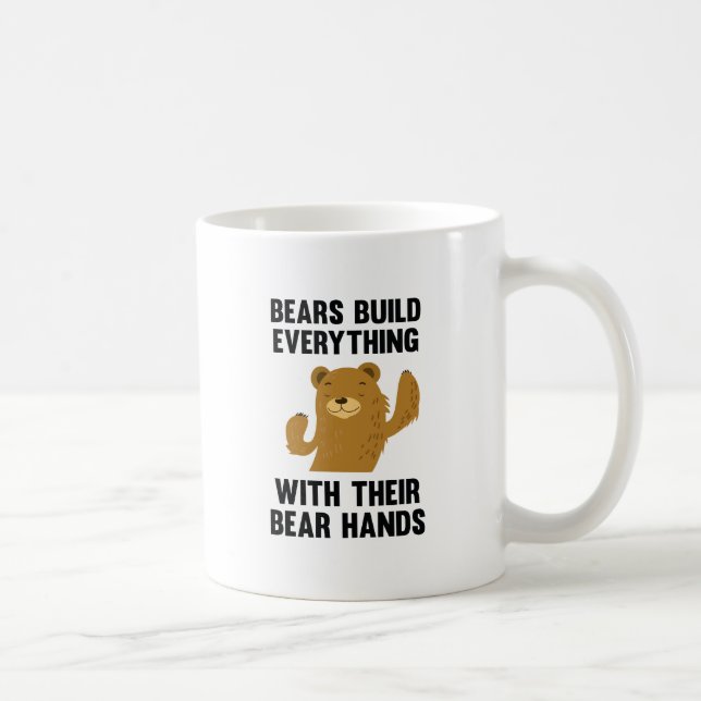 Bears Build Everything With Their Bear Hands Coffee Mug (Right)