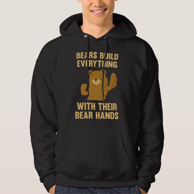 Bears Build Everything With Their Bear Hands Hoodie (Front)