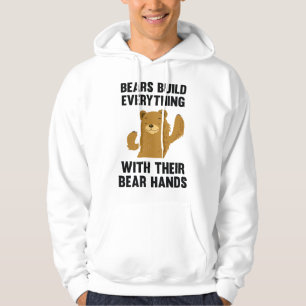 Bears Build Everything With Their Bear Hands Hoodie