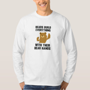 Bears Build Everything With Their Bear Hands T-Shirt