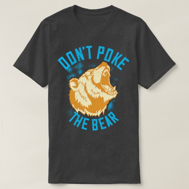 Bears Dont Poke The Bear T-Shirt (Design Front)