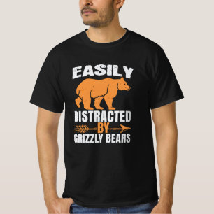Bears - Easily Distracted By Grizzly Bears T-Shirt