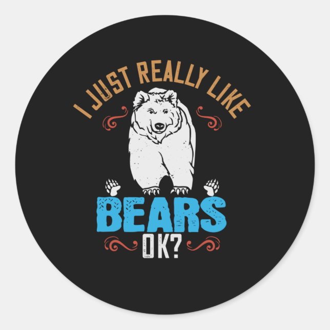 Bears - I Really Like Bears Ok? Classic Round Sticker (Front)
