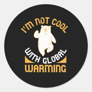 Bears - I'm Not Cool With Global Warming Classic Round Sticker