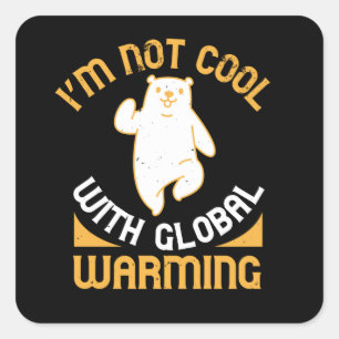 Bears - I'm Not Cool With Global Warming Square Sticker