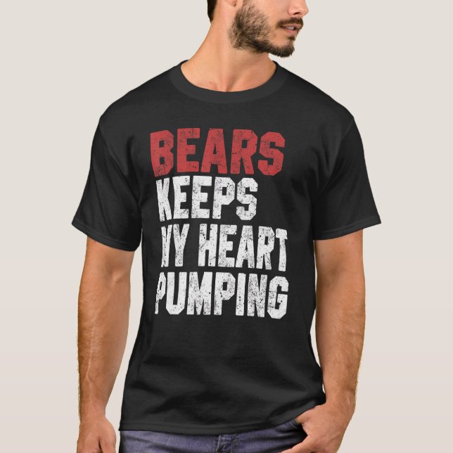 Bears Keeps My Heart Pumping Bears Men Women T-Shirt (Front)