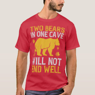 Bears Two Bears In One Cave Will Not End Well T-Shirt