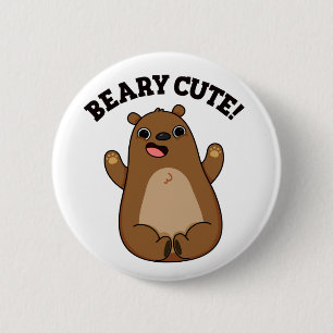Beary Cute Teddy Bear Pun 6 Cm Round Badge