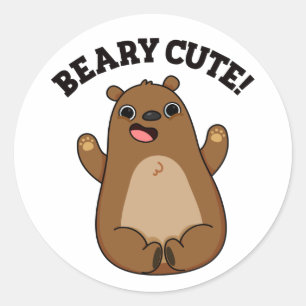 Beary Cute Teddy Bear Pun  Classic Round Sticker