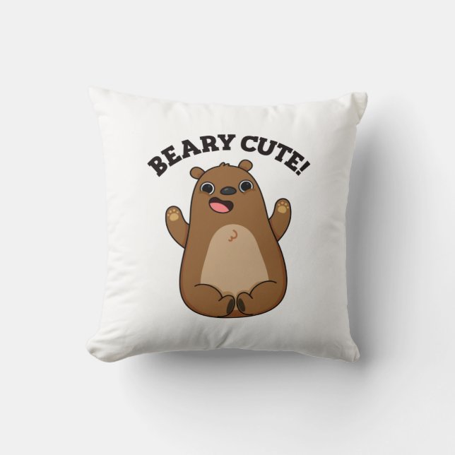 Beary Cute Teddy Bear Pun  Cushion (Front)