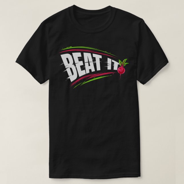 Beat It By Planting And Eating Beets Go Vegan T-Shirt (Design Front)