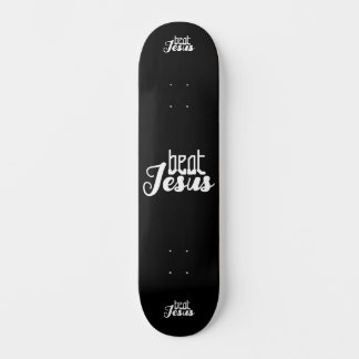 BEAT JESUS SKATEBOARD