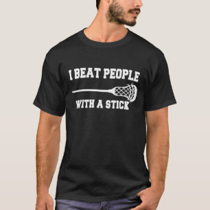 Beat People With A Stick Lacrosse Player Men Wome T-Shirt