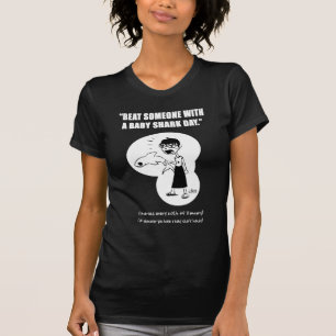 Beat Someone w/ a Baby Shark Shirt