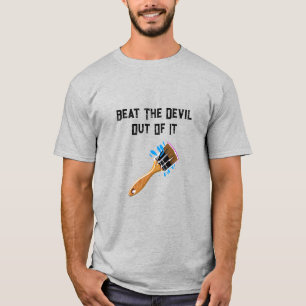 Beat The Devil Out Of It T-Shirt