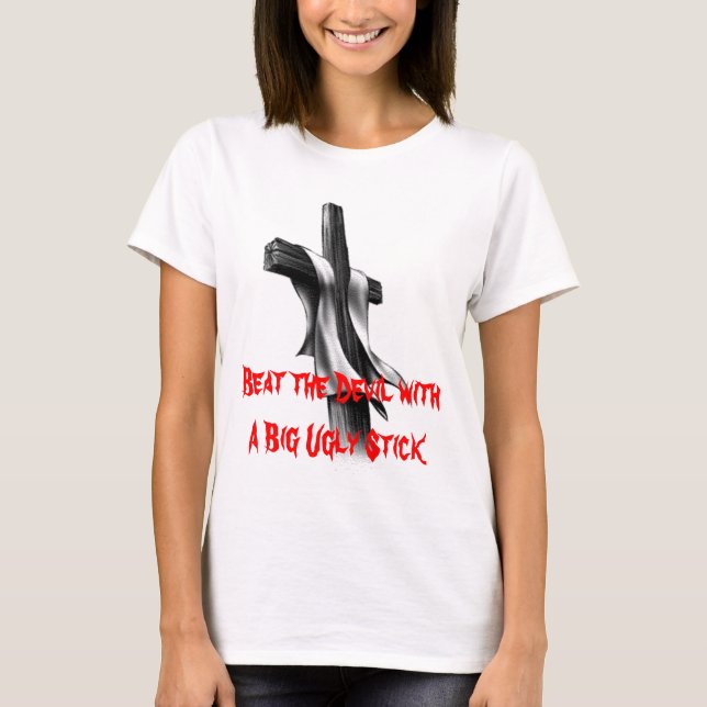 Beat the Devil with A Big Ugly Stick T-Shirt (Front)
